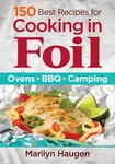 150 Best Recipes For Cooking Foil: Ovens, Bbq, Camping. Fixed Price $8.74.