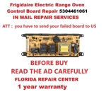 "in Mail Repair Services". For FRIGIDAIRE-5304461061 Oven Control Board. Fixed Price $79.99.